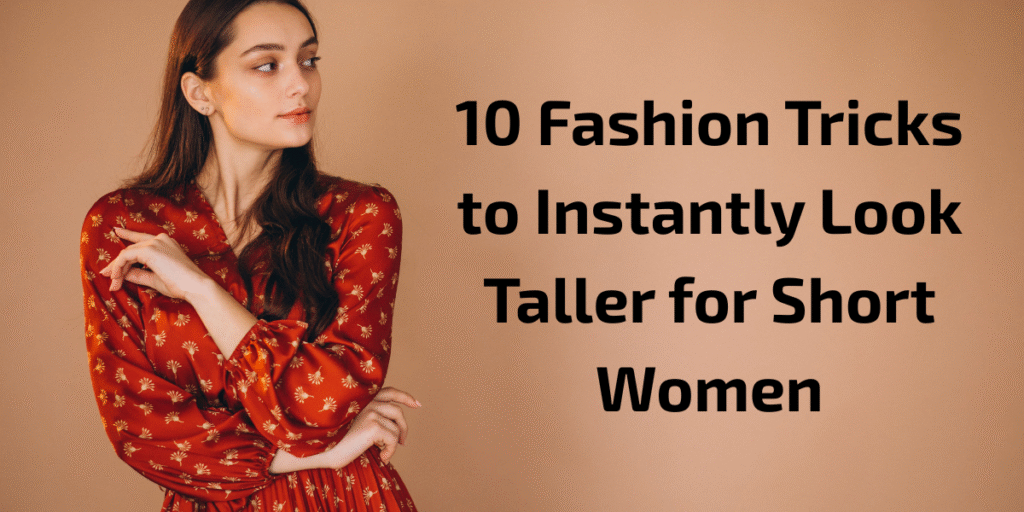 how to look tall, tips to look tall, fashion hacks, small girl styling