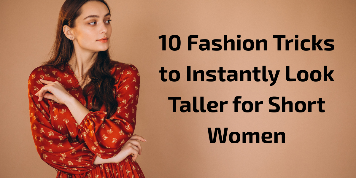 how to look tall, tips to look tall, fashion hacks, small girl styling